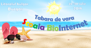 Tabara de vară “Scoala BioInternet” pe litoralul bulgar or. Burgas, in perioada 20-30 iulie 2018